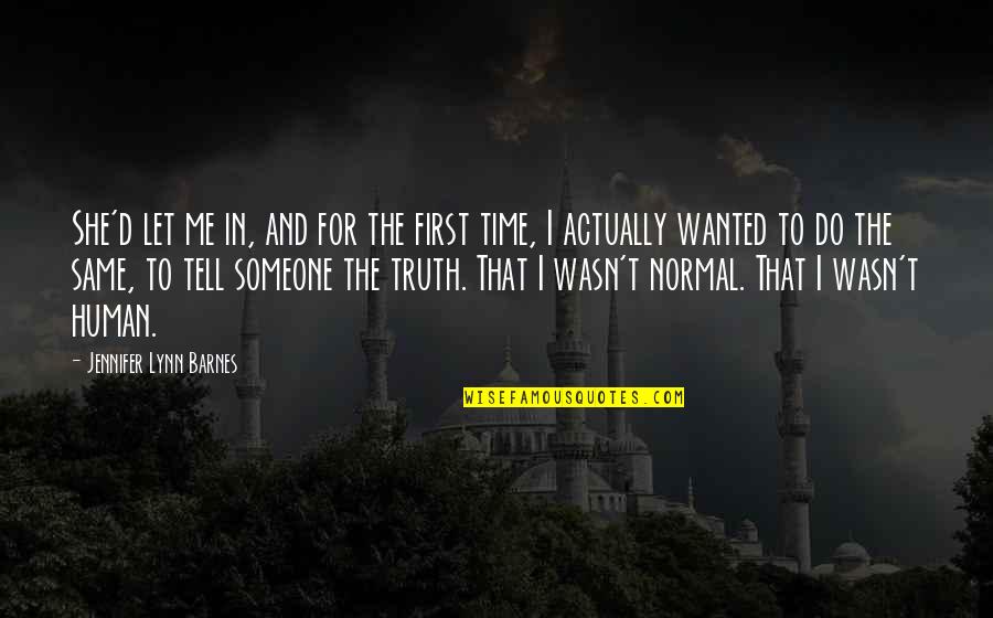 Tell Me Truth Quotes By Jennifer Lynn Barnes: She'd let me in, and for the first Tell Me Truth Quotes By Jennifer Lynn Barnes: She'd let me in, and for the first