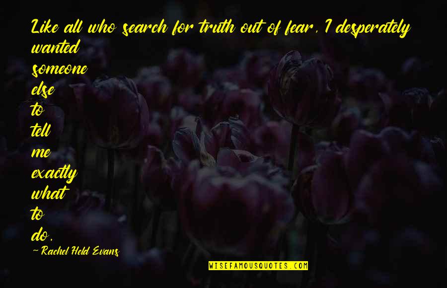 Tell Me Truth Quotes By Rachel Held Evans: Like all who search for truth out of Tell Me Truth Quotes By Rachel Held Evans: Like all who search for truth out of