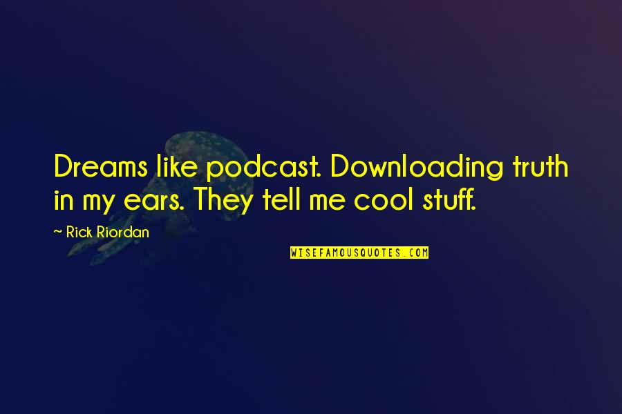 Tell Me Truth Quotes By Rick Riordan: Dreams like podcast. Downloading truth in my ears.