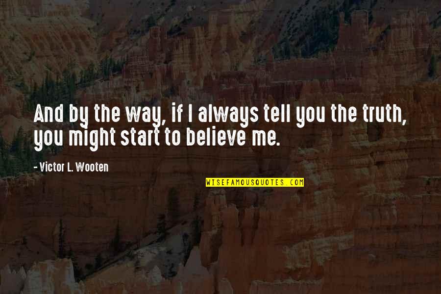 Tell Me Truth Quotes By Victor L. Wooten: And by the way, if I always tell