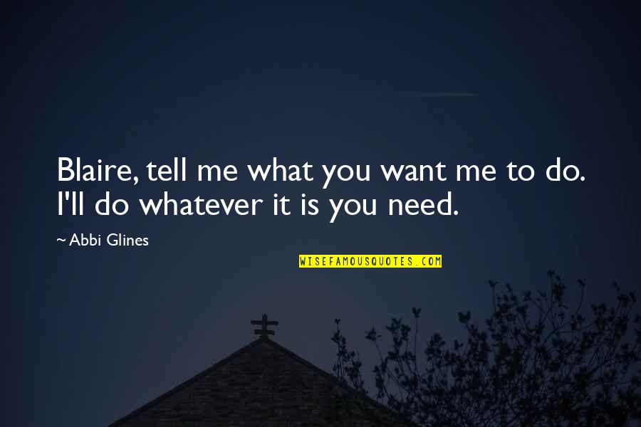 Tell Me What You Want Quotes By Abbi Glines: Blaire, tell me what you want me to