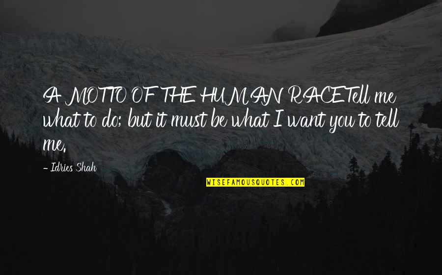 Tell Me What You Want Quotes By Idries Shah: A MOTTO OF THE HUMAN RACETell me what Tell Me What You Want Quotes By Idries Shah: A MOTTO OF THE HUMAN RACETell me what