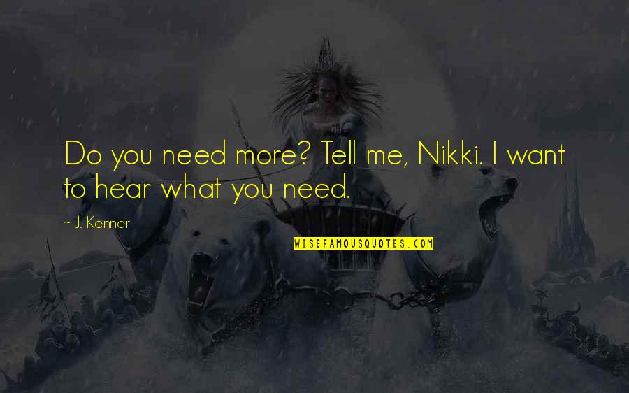 Tell Me What You Want Quotes By J. Kenner: Do you need more? Tell me, Nikki. I
