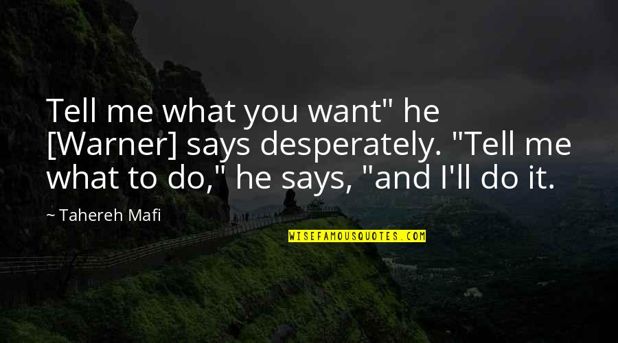 Tell Me What You Want Quotes By Tahereh Mafi: Tell me what you want" he [Warner] says