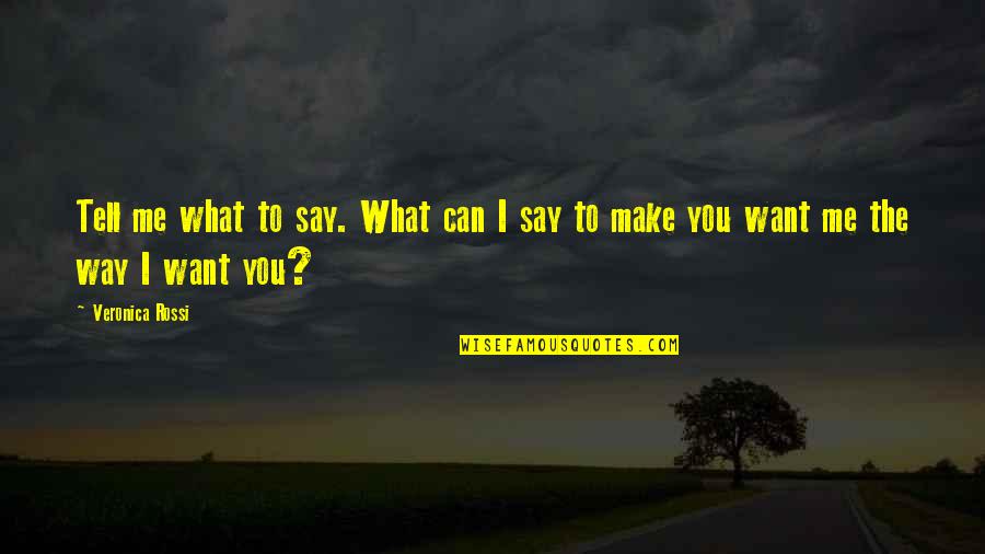 Tell Me What You Want Quotes By Veronica Rossi: Tell me what to say. What can I