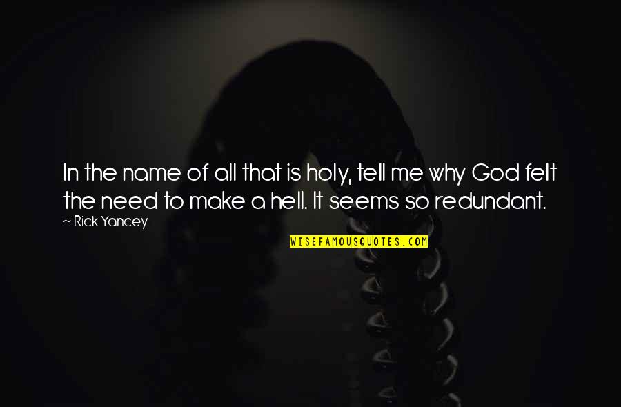 Tell Me Why Quotes By Rick Yancey: In the name of all that is holy, Tell Me Why Quotes By Rick Yancey: In the name of all that is holy,