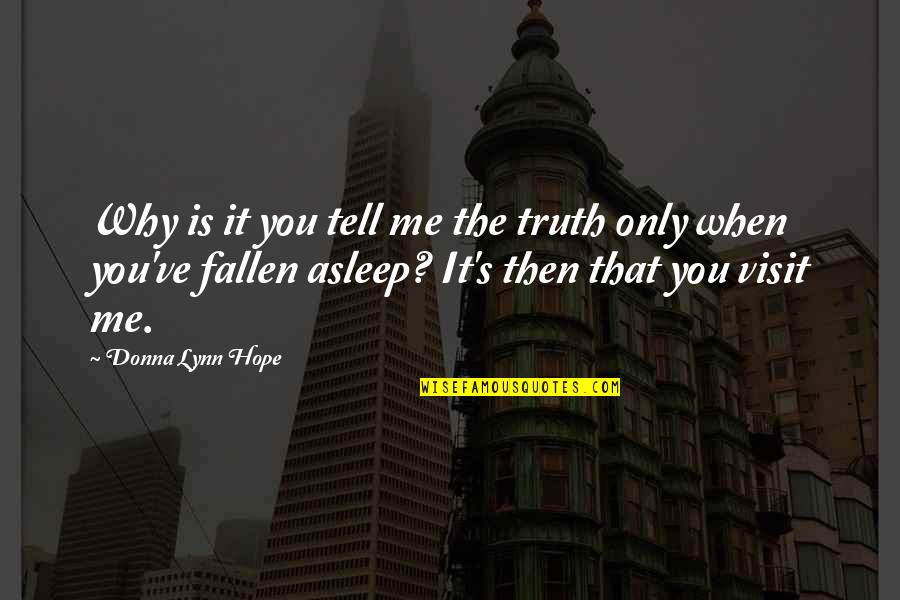 Tell Me Your Dreams Quotes By Donna Lynn Hope: Why is it you tell me the truth Tell Me Your Dreams Quotes By Donna Lynn Hope: Why is it you tell me the truth