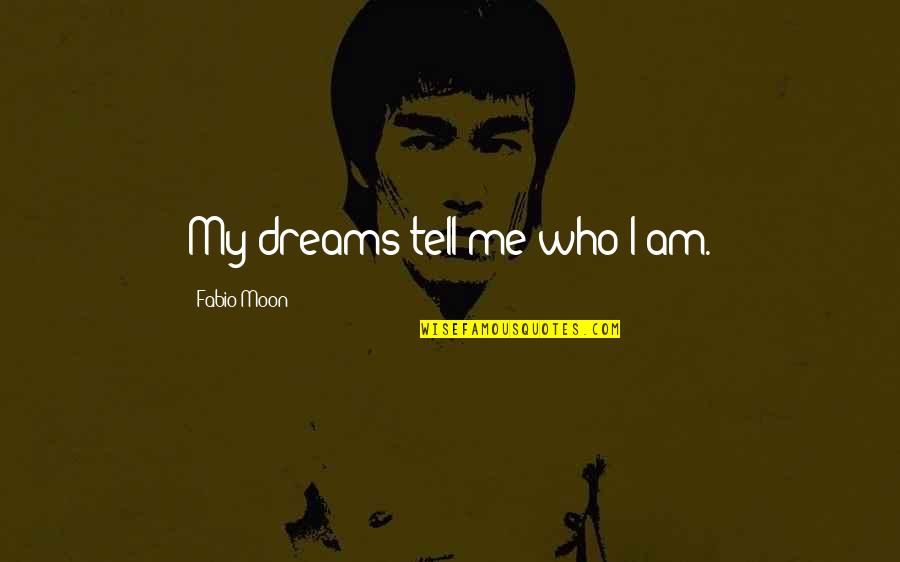 Tell Me Your Dreams Quotes By Fabio Moon: My dreams tell me who I am. Tell Me Your Dreams Quotes By Fabio Moon: My dreams tell me who I am.