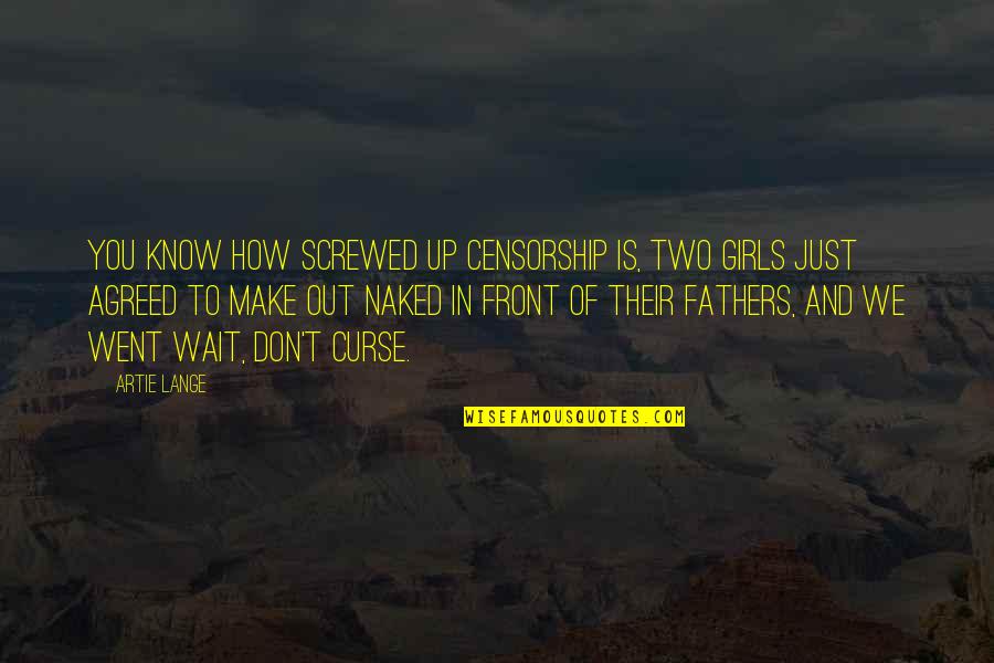 Tell Me Your Life Story Quotes By Artie Lange: You know how screwed up censorship is, two