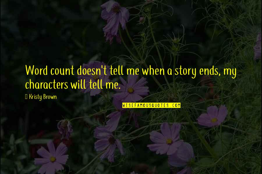 Tell Me Your Life Story Quotes By Kristy Brown: Word count doesn't tell me when a story