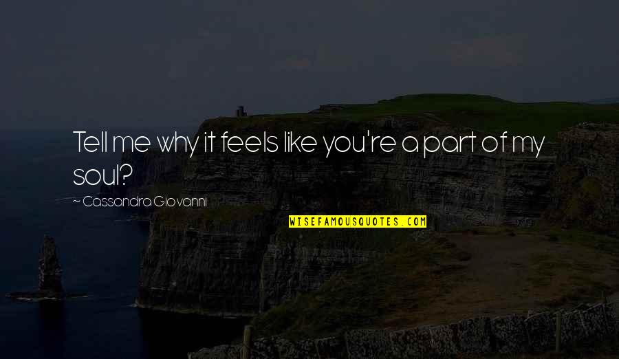 Tell My Story Quotes By Cassandra Giovanni: Tell me why it feels like you're a Tell My Story Quotes By Cassandra Giovanni: Tell me why it feels like you're a