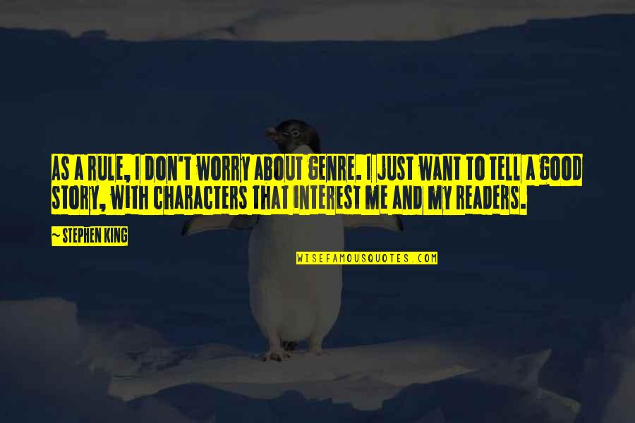 Tell My Story Quotes By Stephen King: As a rule, I don't worry about genre. Tell My Story Quotes By Stephen King: As a rule, I don't worry about genre.