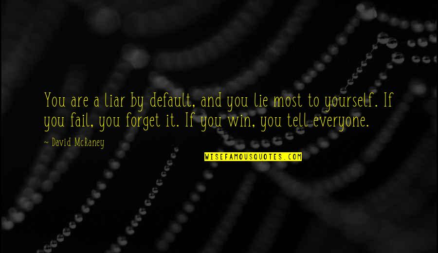 Tell No Lie Quotes By David McRaney: You are a liar by default, and you