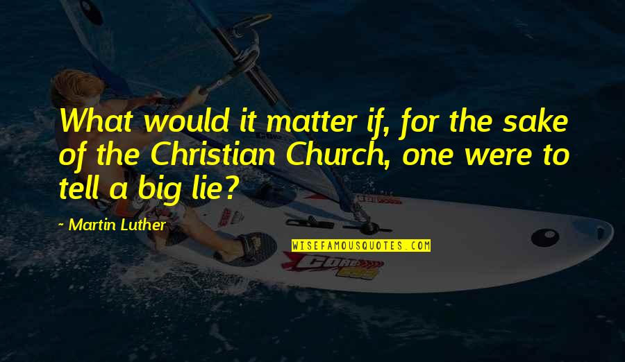 Tell No Lie Quotes By Martin Luther: What would it matter if, for the sake