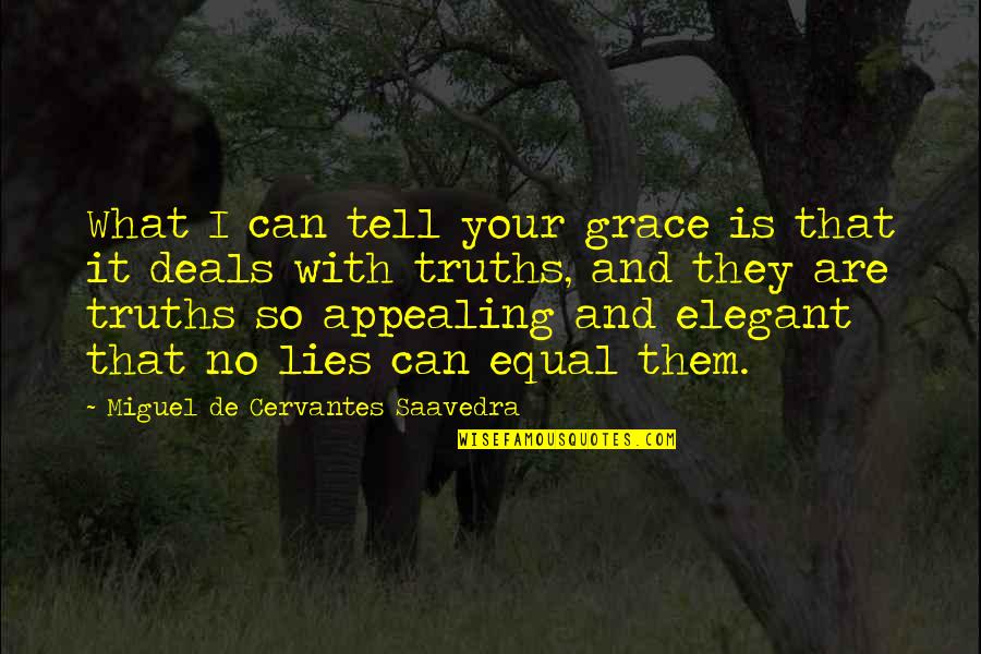 Tell No Lies Quotes By Miguel De Cervantes Saavedra: What I can tell your grace is that Tell No Lies Quotes By Miguel De Cervantes Saavedra: What I can tell your grace is that
