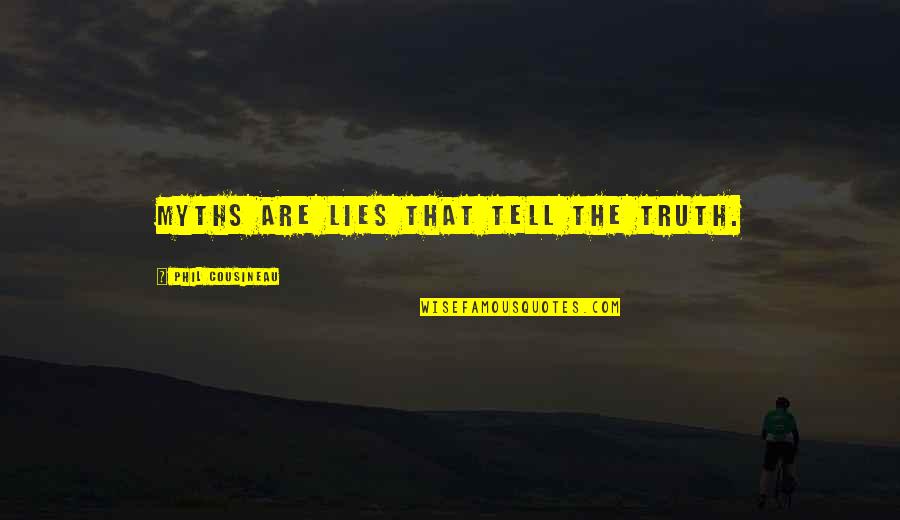 Tell No Lies Quotes By Phil Cousineau: Myths are lies that tell the truth. Tell No Lies Quotes By Phil Cousineau: Myths are lies that tell the truth.