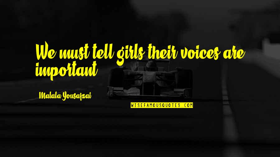 Tell Quotes By Malala Yousafzai: We must tell girls their voices are important.
