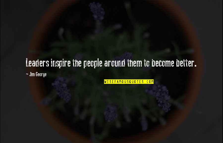 Tell Tale Hearts Quotes By Jim George: Leaders inspire the people around them to become
