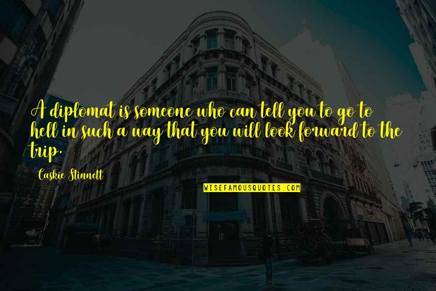 Tell The Quotes By Caskie Stinnett: A diplomat is someone who can tell you