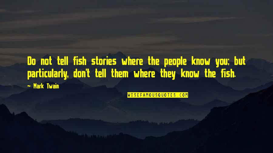 Tell The Quotes By Mark Twain: Do not tell fish stories where the people