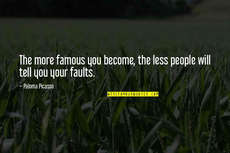 Tell The Quotes By Paloma Picasso: The more famous you become, the less people