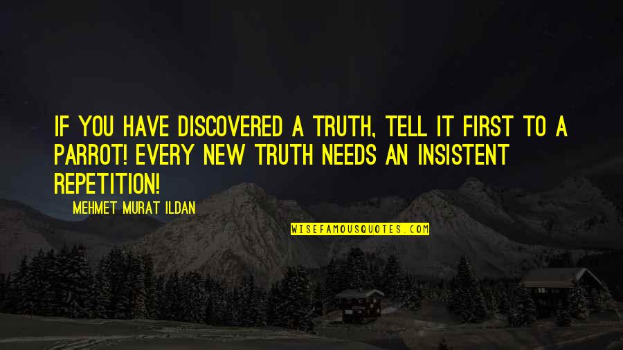 Tell The Truth First Quotes By Mehmet Murat Ildan: If you have discovered a truth, tell it