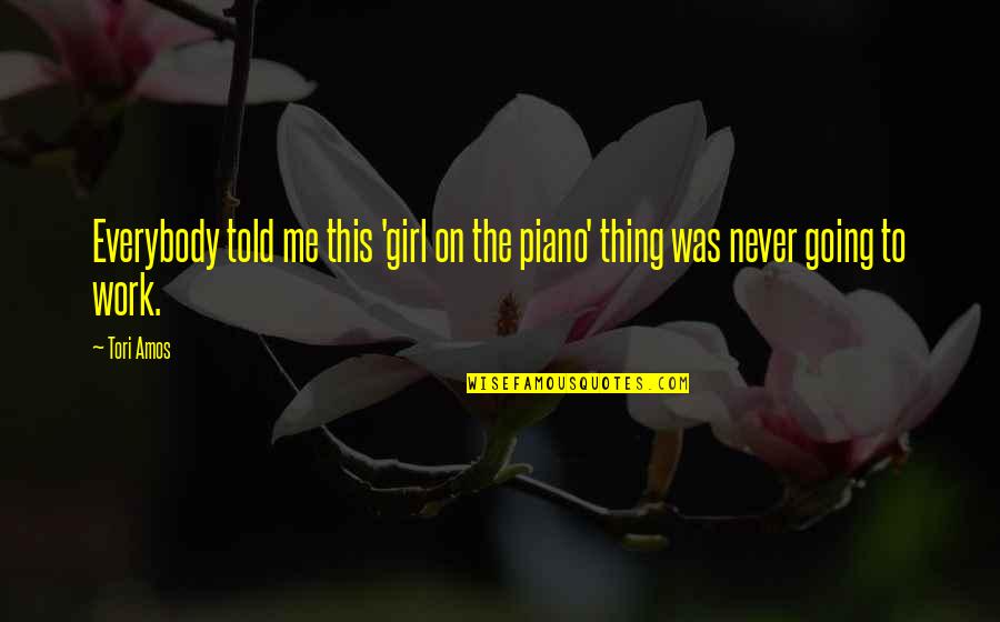 Tell The Truth Tuesday Quotes By Tori Amos: Everybody told me this 'girl on the piano'