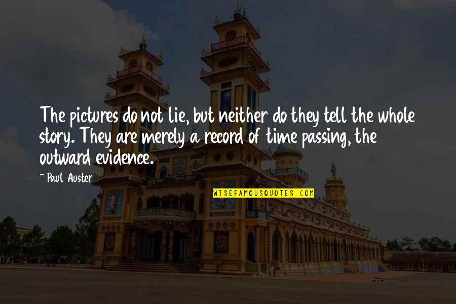 Tell The Whole Story Quotes By Paul Auster: The pictures do not lie, but neither do Tell The Whole Story Quotes By Paul Auster: The pictures do not lie, but neither do