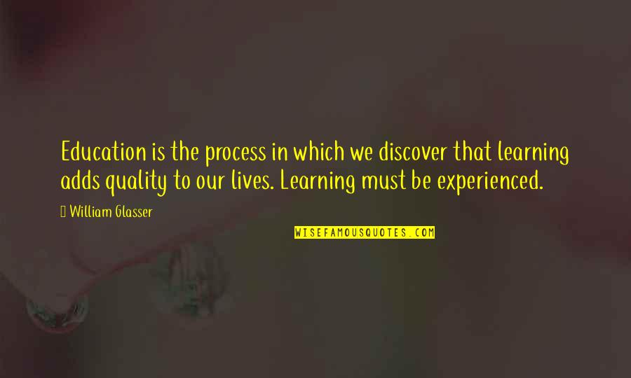 Tell The Whole Story Quotes By William Glasser: Education is the process in which we discover