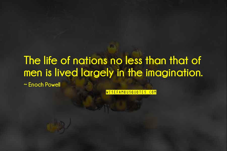 Tell The World Im Yours Quotes By Enoch Powell: The life of nations no less than that