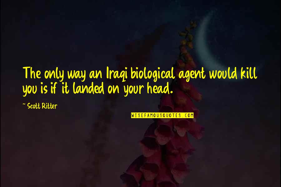 Tell The World Im Yours Quotes By Scott Ritter: The only way an Iraqi biological agent would