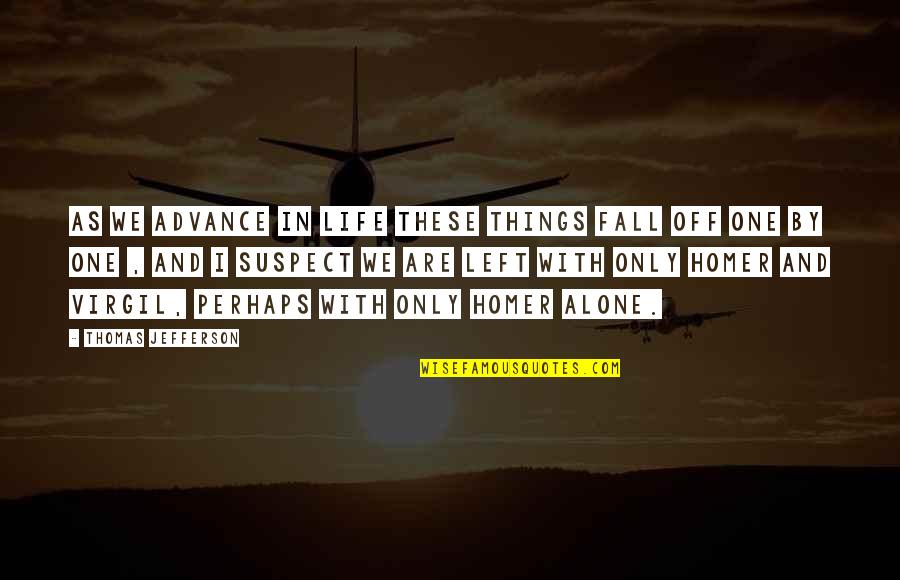 Tell The World You Love Me Quotes By Thomas Jefferson: As we advance in life these things fall