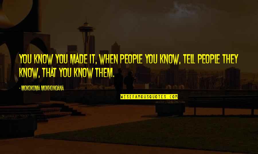 Tell Them Off Quotes By Mokokoma Mokhonoana: You know you made it, when people you