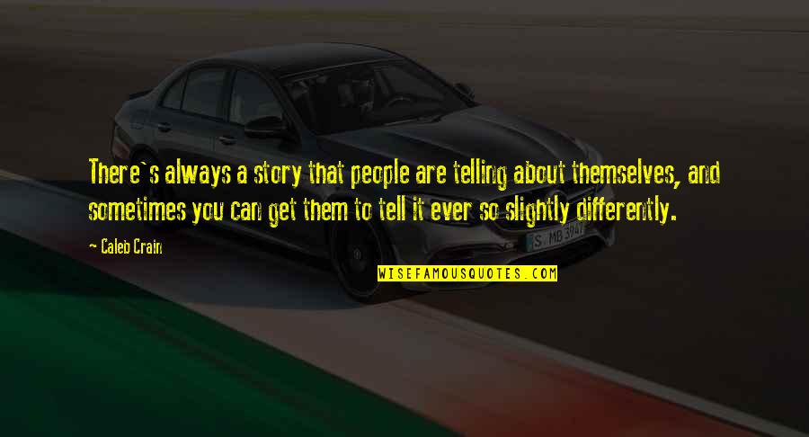 Tell Them Quotes By Caleb Crain: There's always a story that people are telling