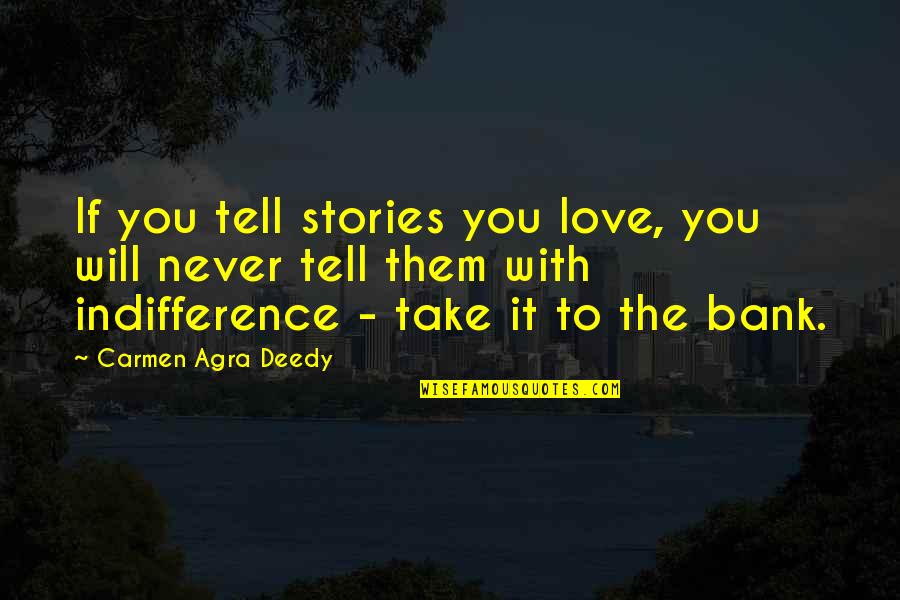 Tell Them You Love Them Quotes By Carmen Agra Deedy: If you tell stories you love, you will