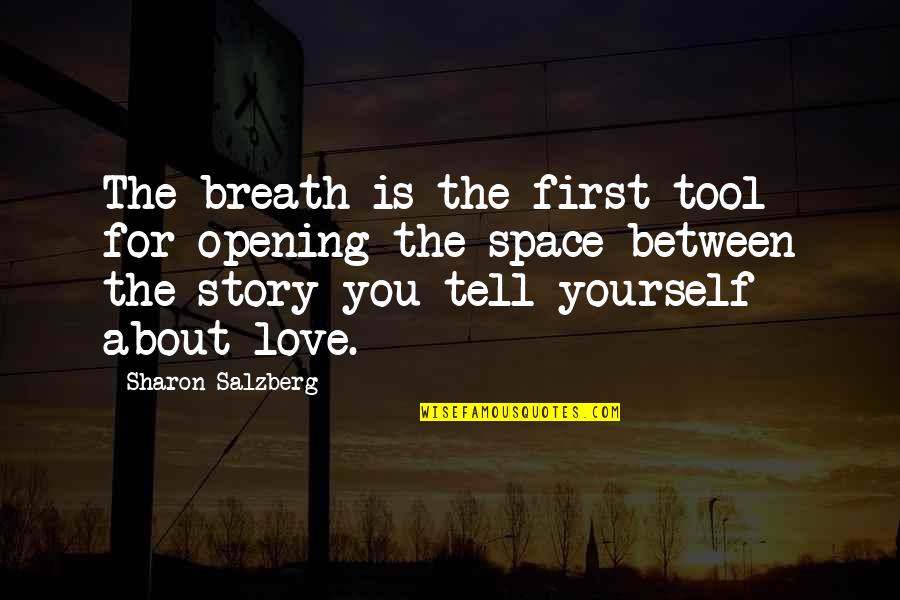 Tell Us About Yourself Quotes By Sharon Salzberg: The breath is the first tool for opening