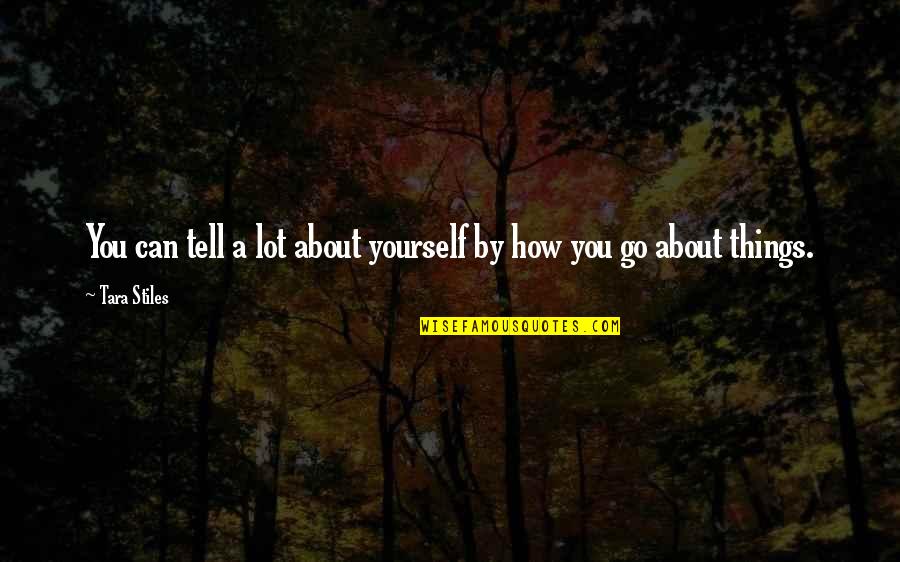 Tell Us About Yourself Quotes By Tara Stiles: You can tell a lot about yourself by
