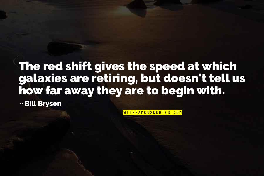 Tell Us Quotes By Bill Bryson: The red shift gives the speed at which Tell Us Quotes By Bill Bryson: The red shift gives the speed at which