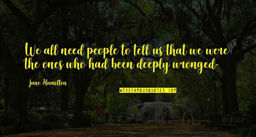 Tell Us Quotes By Jane Hamilton: We all need people to tell us that