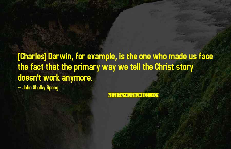 Tell Us Quotes By John Shelby Spong: [Charles] Darwin, for example, is the one who