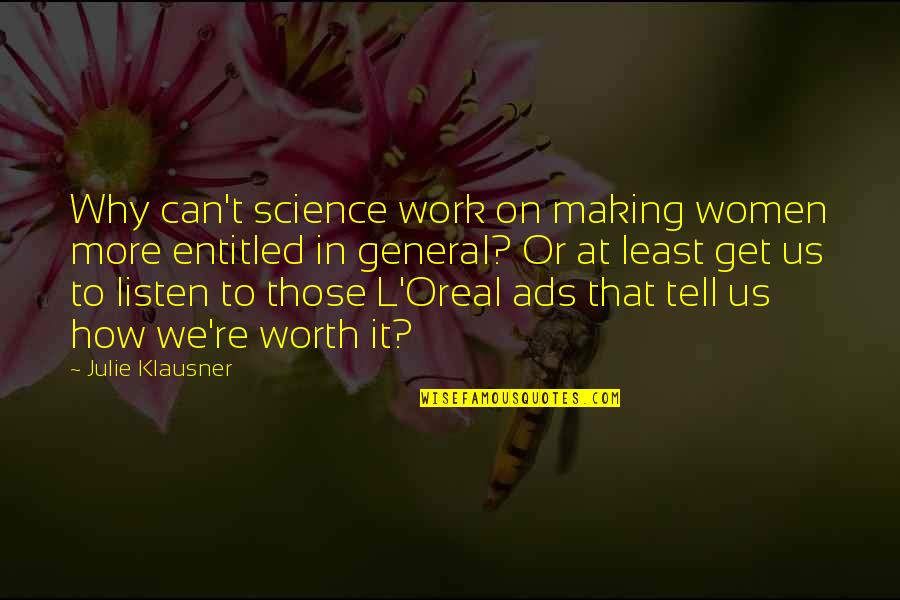 Tell Us Quotes By Julie Klausner: Why can't science work on making women more Tell Us Quotes By Julie Klausner: Why can't science work on making women more