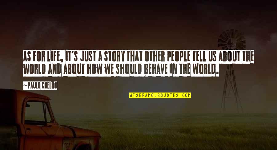 Tell Us Quotes By Paulo Coelho: As for life, it's just a story that Tell Us Quotes By Paulo Coelho: As for life, it's just a story that