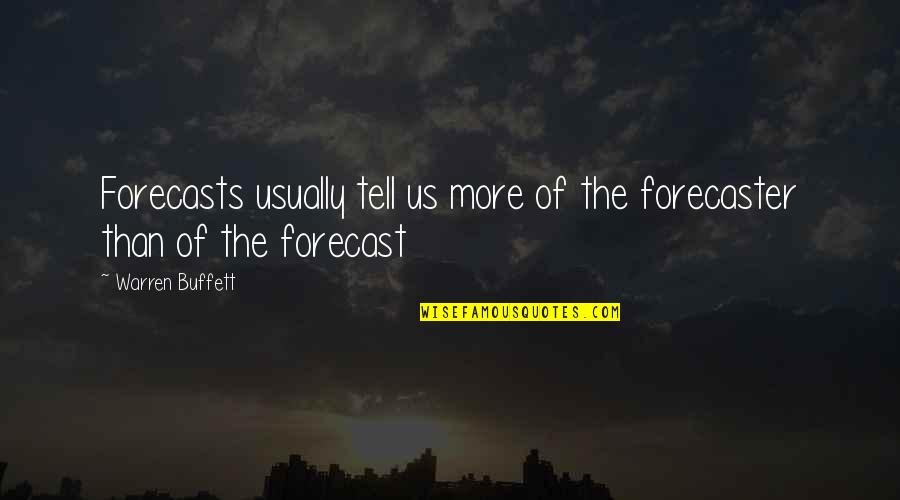 Tell Us Quotes By Warren Buffett: Forecasts usually tell us more of the forecaster