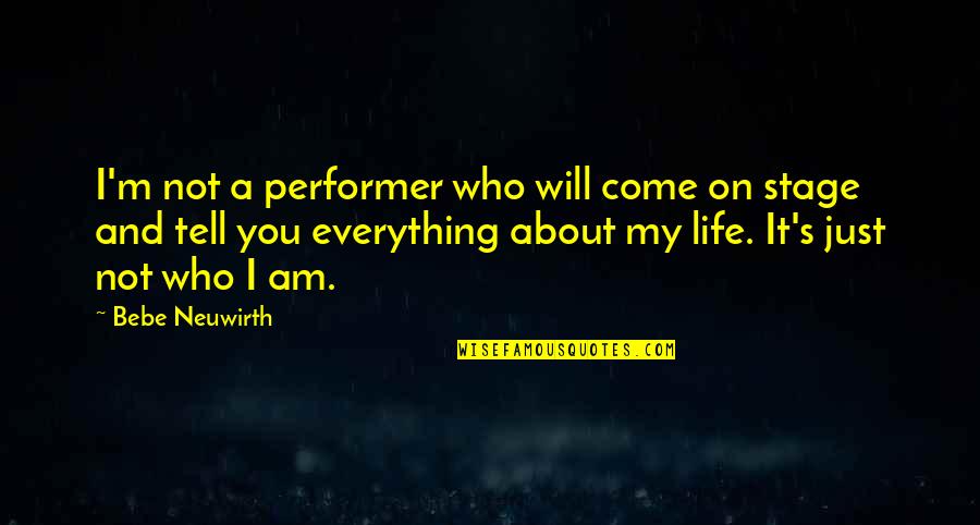 Tell You Everything Quotes By Bebe Neuwirth: I'm not a performer who will come on