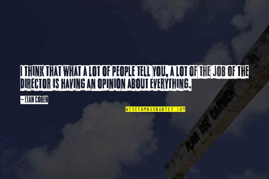 Tell You Everything Quotes By Etan Cohen: I think that what a lot of people