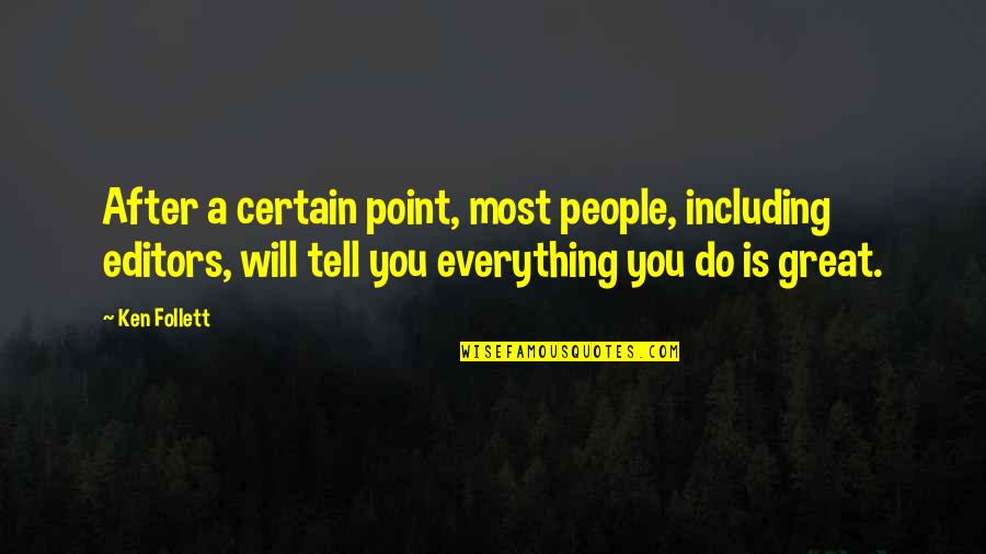 Tell You Everything Quotes By Ken Follett: After a certain point, most people, including editors,