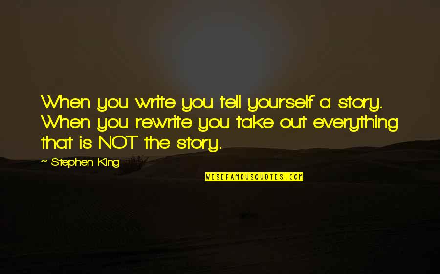 Tell You Everything Quotes By Stephen King: When you write you tell yourself a story.