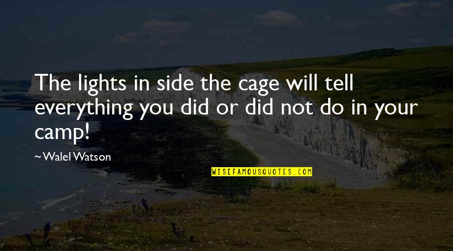 Tell You Everything Quotes By Walel Watson: The lights in side the cage will tell