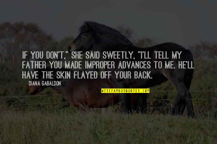 Tell You Off Quotes By Diana Gabaldon: If you don't," she said sweetly, "I'll tell Tell You Off Quotes By Diana Gabaldon: If you don't," she said sweetly, "I'll tell