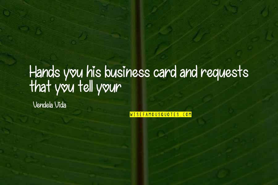 Tell Your Business Quotes By Vendela Vida: Hands you his business card and requests that